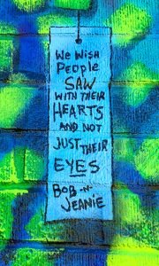We wish people saw with their hearts and not just their eyes