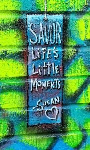 Savor life's little moments